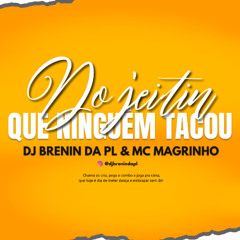 DO JEITIN QUE NINGUÉM TACOU ((DJ BRENIN DA PL & MC MAGRINHO))