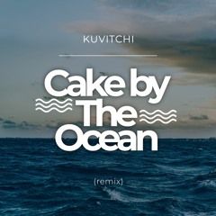 Kuvitchi-  Cake By The Ocean (Remix)