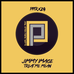 Jimmy Image - Treat Me Mean (Original Mix) PLASTIKMASTR