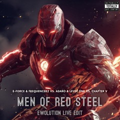 E-Force & Frequencerz vs. Adaro & Level One vs. Chapter V - Men Of Red Steel (EWOLUTION Live Edit)