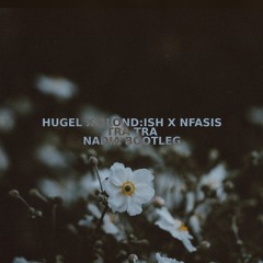 HUGEL X BLOND:ISH X Nfasis - Tra Tra (Nadia Bootleg) FREE DOWNLOAD