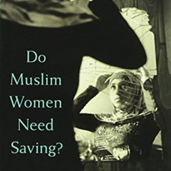 [Get] EBOOK 📘 Do Muslim Women Need Saving? by  Lila Abu-Lughod [KINDLE PDF EBOOK EPU