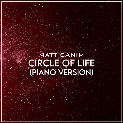 Circle Of Life (Piano Version) - Matt Ganim