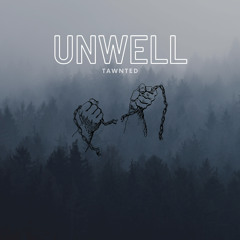 Unwell - Tawnted