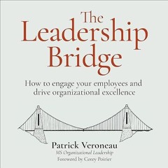 free read✔ The Leadership Bridge: How to Engage Your Employees and Drive Organizational