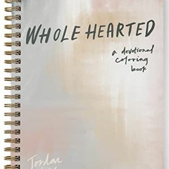 Read PDF EBOOK EPUB KINDLE Wholehearted: A Coloring Book Devotional, Premium Edition