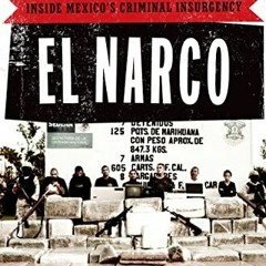 READ EBOOK EPUB KINDLE PDF El Narco: Inside Mexico's Criminal Insurgency by  Ioan Grillo 📌