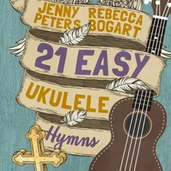 [ACCESS] KINDLE 💗 21 Easy Ukulele Hymns (Beginning Ukulele Songs) by  Rebecca Bogart