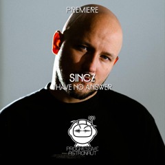 PREMIERE: Sincz - I Have No Answer [NOW Recordings]