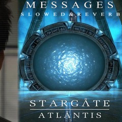 Messages Slowed&Reverb - Stargate Atlantis Soundtrack