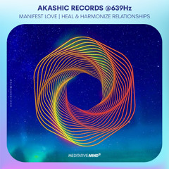 AKASHIC RECORDS ✧ 639Hz ✧ Manifest Love ✧ Heal & Harmonize Relationships ✧ Balance Heart Chakra