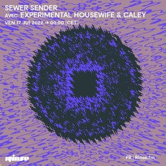 Sewer Sender avec Experimental Housewife & Caley - 17 Juin 2022