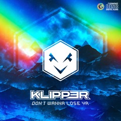 KLIPPER - DON'T WANNA LOSE YA [FREE DOWNLOAD]