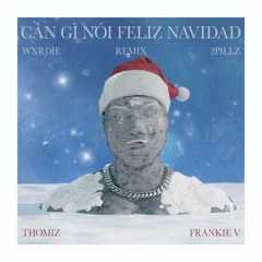 Wxride X Tyler & Ryan - Cần Gì Nói Feliz Navidada (Frankie V X Thomiz Remix)