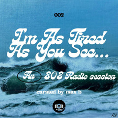 808 Radio Session #02 - “I'm As Tired As You See...”