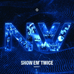 SHOW EM' TWICE
