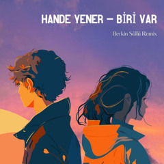 Hande Yener - Biri Var (Berkin Süllü Remix)