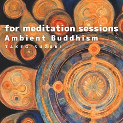No.25-Ambient Buddhism Selected music for meditation sessions
