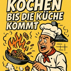 Kochen bis die küche kommt