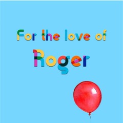 For The Love Of Roger