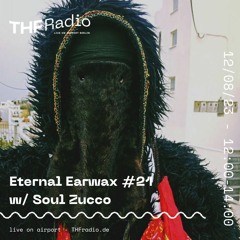 Eternal Earwax #21 w/ Soul Zucco // 12.08.23