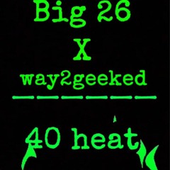 big 26 - 40 heat (ft way2geeked)