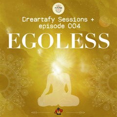 Dreartafy Sessions + episode #4 - EGOLESS