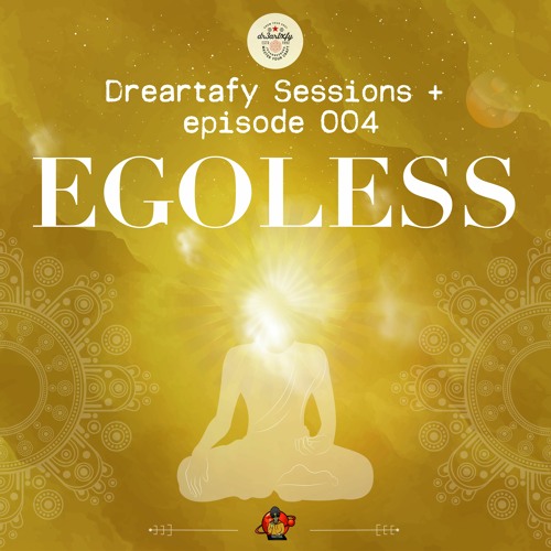 Dreartafy Sessions + episode #4 - EGOLESS