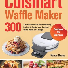 READ⚡[PDF]✔ Cuisinart Waffle Maker Cookbook for Beginners: 300-Day Effortless an