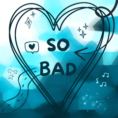 So Bad