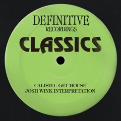 Premiere: Calisto - Get House (Josh Wink Interpretation) [Definitive Recordings]