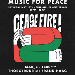 Music for Peace & CEASEFIRE May 18 @ Club Atelier Amsterdam