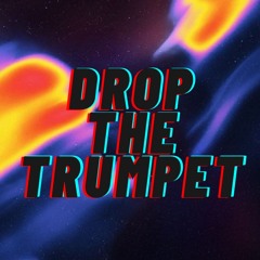 Drop The Trumpet