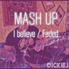 I Believe Faded Mash Up