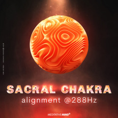 SACRAL CHAKRA Alignment @288Hz 》Overcome Guilt & Shame 》Creative Energy Flow 》Chakra Sleep Align