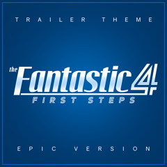 The Fantastic Four: First Steps - Trailer Theme (Epic Version)