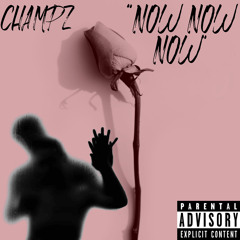 Champz - Now Now Now