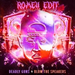 Deadly Guns - Blow The Speakers (ROMEU BPM CHANGE EDIT) [FREE DL]