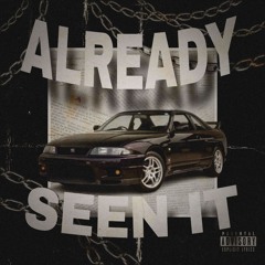 ALREADY SEEN IT