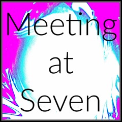Meeting At Seven