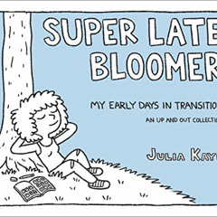 [View] KINDLE 📒 Super Late Bloomer: My Early Days in Transition by  Julia Kaye [PDF