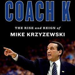 View KINDLE PDF EBOOK EPUB Coach K: The Rise and Reign of Mike Krzyzewski by  Ian O'C