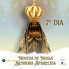 7º DIA NOVENA DE NOSSA SENHORA APARECIDA - 09/10/2023