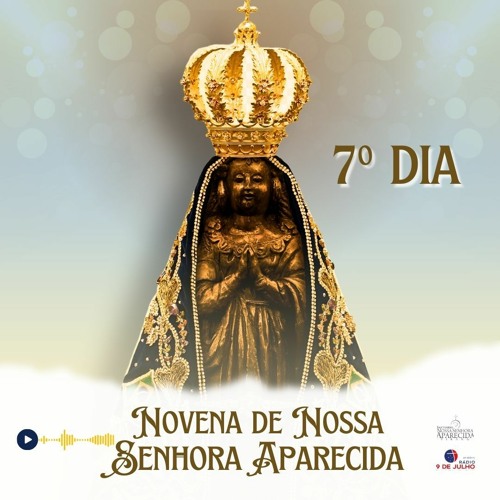 7º DIA NOVENA DE NOSSA SENHORA APARECIDA - 09/10/2023