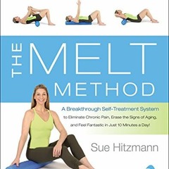 Access EPUB KINDLE PDF EBOOK The MELT Method: A Breakthrough Self-Treatment System to