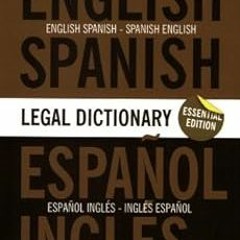 Read ebook [PDF] Essential English/Spanish and Spanish/English Legal Dictionary (English and Sp