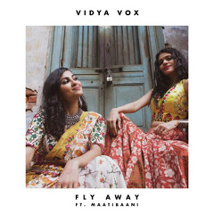 Vidya Vox - Fly Away (ft. MaatiBaani)