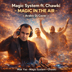 Magic System & Chawki - Magic In The Air | Arabic Dj Cover - Party Version -