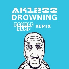 AK1200 - Drowning (Donald Bump Remix) FREE DOWNLOAD!!!
