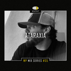 WP MIX SERIES #35 - ATARAXIA